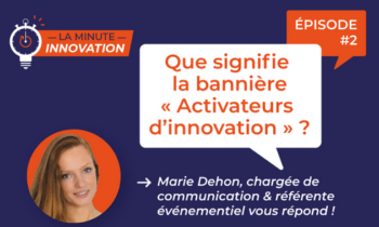 La Minute Innovation en Hauts-de-France – Episode 002 | Que signifie le slogan “Activateur d’innovations” ?