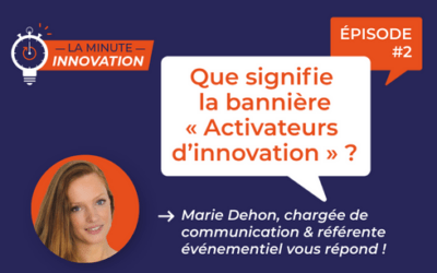 La Minute Innovation en Hauts-de-France – Episode 002 | Que signifie le slogan “Activateur d’innovations” ?