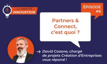 La Minute Innovation – Episode 006 | Partners & Connect, c’est quoi ?