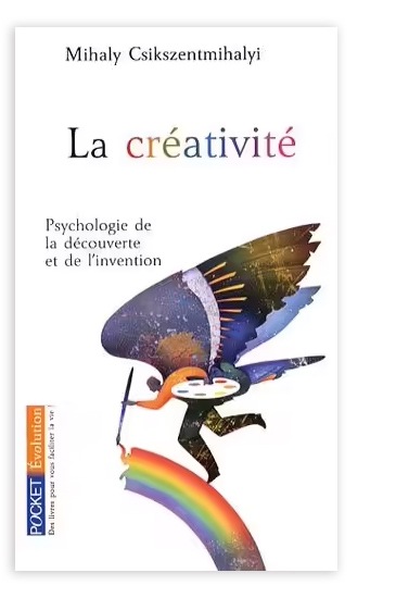 La créativité: Psychologie de la découverte et de l'invention, de Mihaly Csikszentmihalyi (2006, éd. Robert Laffont)
