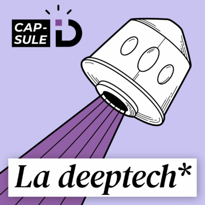 Episode 8 : Deep Tech : quand la science devient entreprise