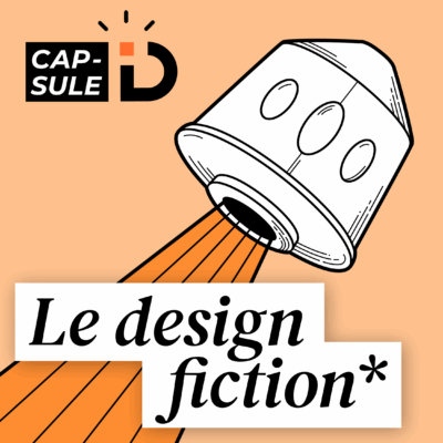 Episode 3 : Design fiction : et si on imaginait le futur avant de le subir ?