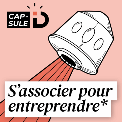 Episode 6 : S’associer : le pari le plus risqué… Et le plus fécond de l’entrepreneuriat
