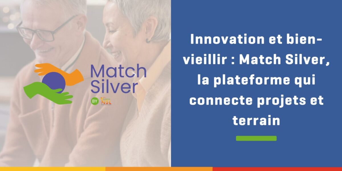 Match Silver – la plateforme qui connecte porteurs de projets et structure accueillant un public âgé