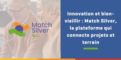 Match Silver – la plateforme qui connecte porteurs de projets et structure accueillant un public âgé